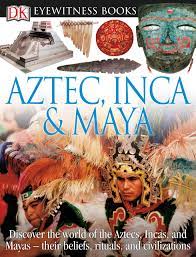 DK Eyewitness Books: Aztec, Inca & Maya: Discover the World of the Aztecs,  Incas, and Mayas their Beliefs, Rituals, and Civilizations: DK:  0690472073208: Amazon.com: Books